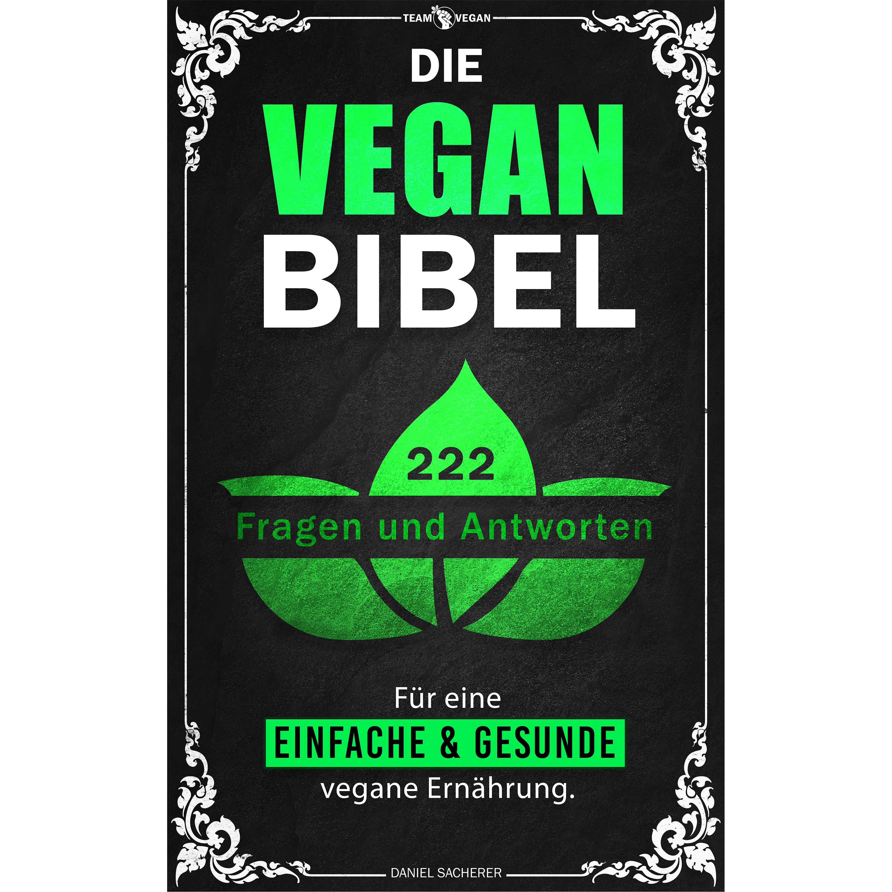 Die Vegan Bibel: 222 Fragen & Antworten für eine einfache & gesunde vegane Ernährung