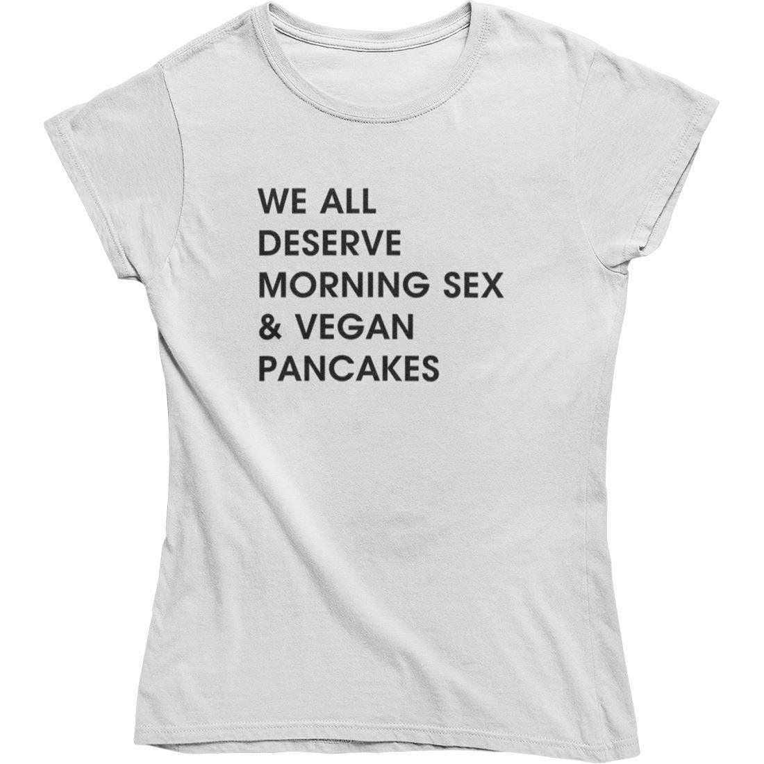 We all deserve morning sex & vegan pancakes - Damen Organic Shirt - Team Vegan © vegan t shirt