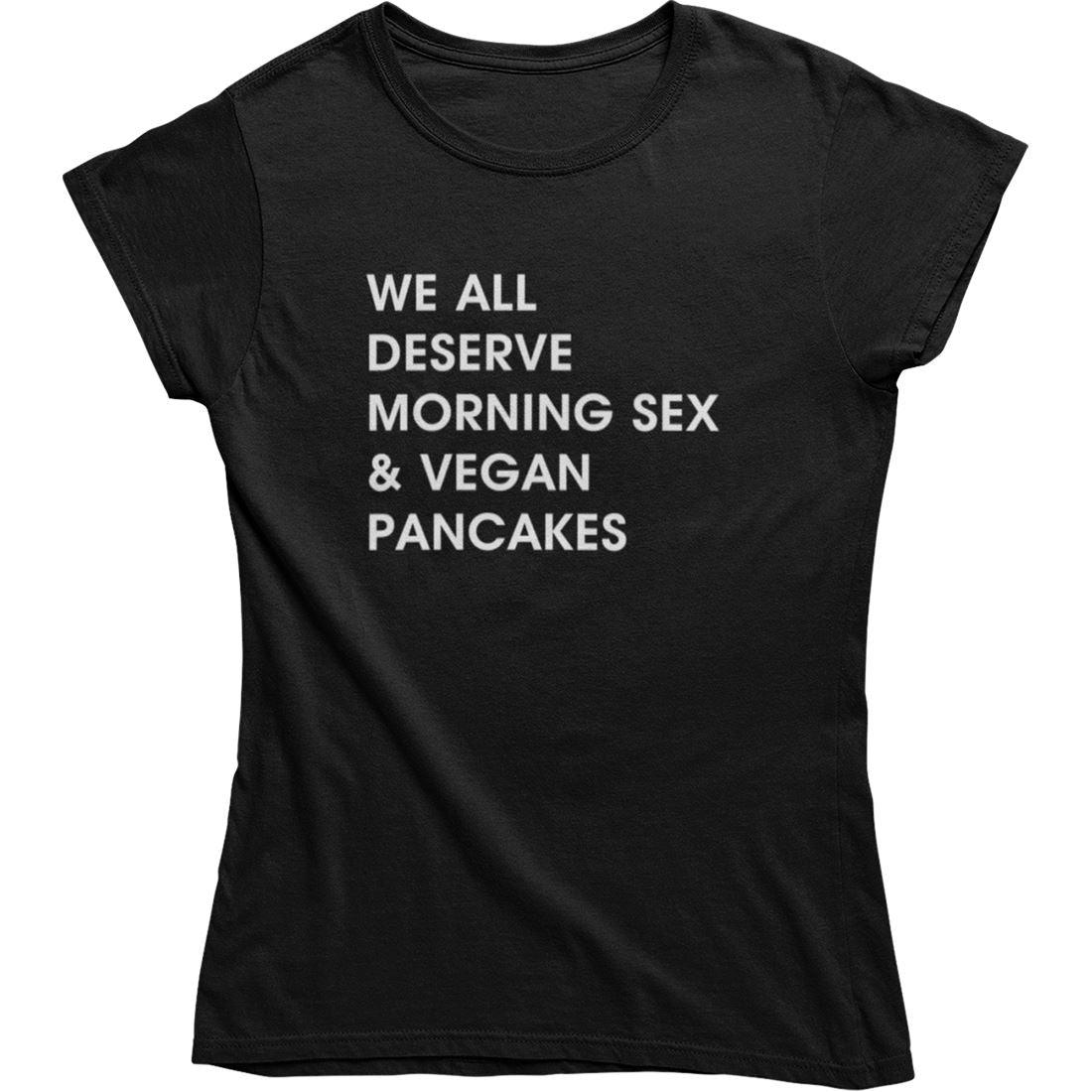 We all deserve morning sex & vegan pancakes - Damen Organic Shirt - Team Vegan © vegan t shirt